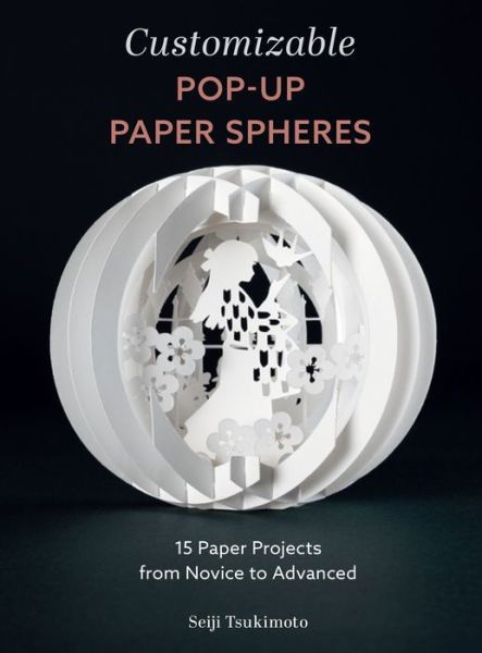 Cover for Seiji Tsukimoto · Customizable Pop-Up Paper Spheres: 15 Paper Projects from Novice to Advanced - Wonderful Paper Spheres (Taschenbuch) (2023)