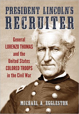 Cover for Michael A. Eggleston · President Lincoln's Recruiter: General Lorenzo Thomas and the United States Colored Troops in the Civil War (Taschenbuch) (2013)