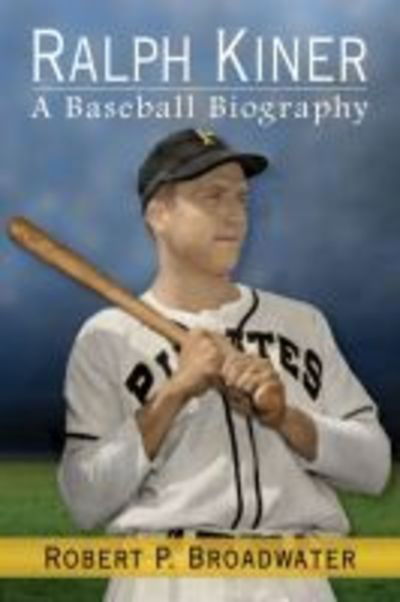 Cover for Robert P. Broadwater · Ralph Kiner: A Baseball Biography (Paperback Book) (2016)