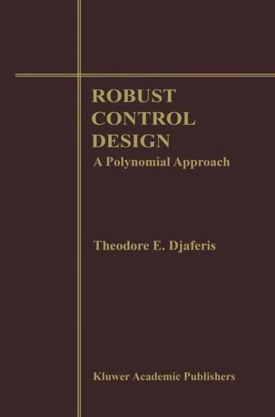 Cover for Theodore E. Djaferis · Robust Control Design: a Polynomial Approach (Hardcover Book) (1995)