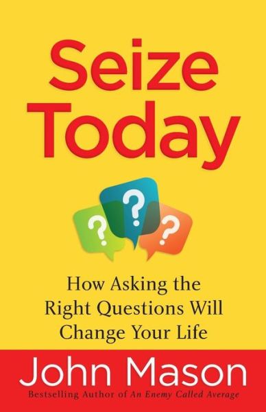 Cover for John Mason · Seize Today: How Asking the Right Questions Will Change Your Life (Paperback Book) (2018)