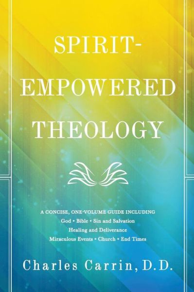 Cover for Carrin, D.D., Charles · Spirit-Empowered Theology: A Concise, One-Volume Guide (Paperback Book) (2017)