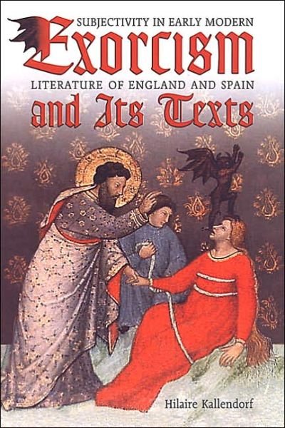 Cover for Hilaire Kallendorf · Exorcism and Its Texts: Subjectivity in Early Modern Literature of England and Spain - Heritage (Hardcover Book) (2003)