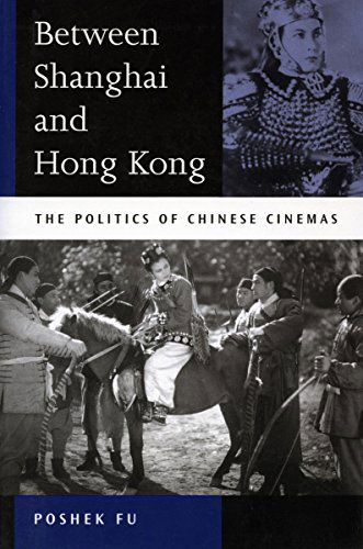 Cover for Poshek Fu · Between Shanghai and Hong Kong: The Politics of Chinese Cinemas (Gebundenes Buch) (2003)