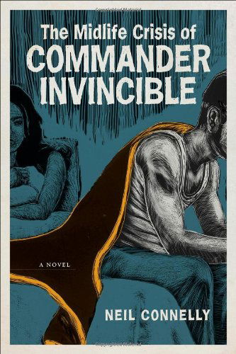 Cover for Neil Connelly · The Midlife Crisis of Commander Invincible: A Novel - Yellow Shoe Fiction (Paperback Book) (2013)