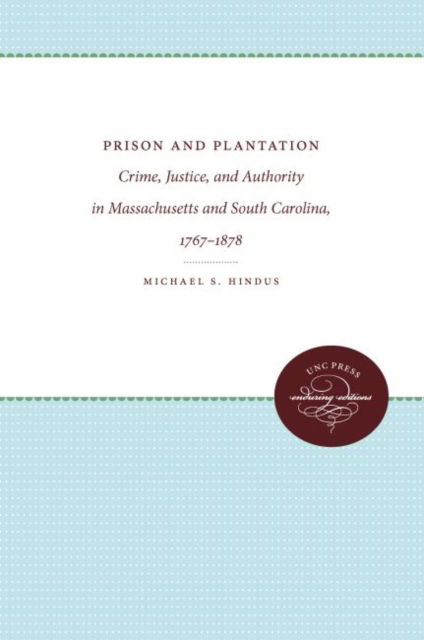 Cover for Michael S. Hindus · Prison and Plantation: Crime, Justice, and Authority in Massachusetts and South Carolina, 1767-1878 - Studies in Legal History (Gebundenes Buch) (1980)