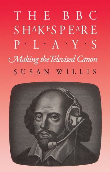 The BBC Shakespeare Plays: Making the Televised Canon - Susan Willis - Książki - The University of North Carolina Press - 9780807843178 - 30 października 2002