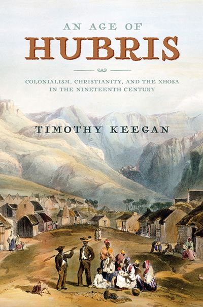Cover for Timothy Keegan · An Age of Hubris: Colonialism, Christianity, and the Xhosa in the Nineteenth Century - Reconsiderations in Southern African History (Paperback Book) (2023)