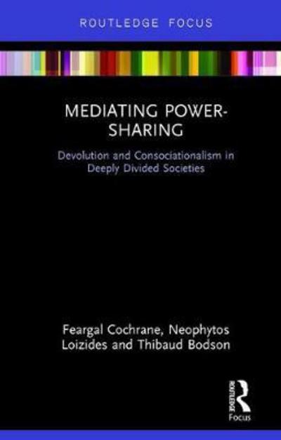 Cover for Feargal Cochrane · Mediating Power-Sharing: Devolution and Consociationalism in Deeply Divided Societies (Hardcover Book) (2018)