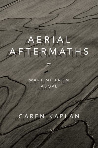 Cover for Caren Kaplan · Aerial Aftermaths: Wartime from Above - Next Wave: New Directions in Women's Studies (Paperback Book) (2018)