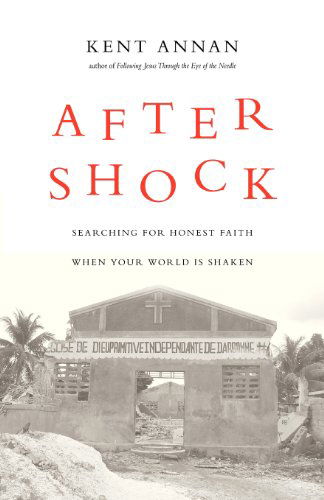 After Shock: Searching for Honest Faith when Your World is Shaken - Kent Annan - Books - IVP Books - 9780830836178 - January 3, 2011