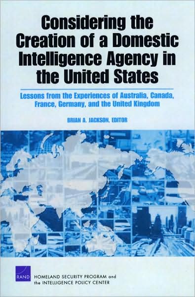 Cover for Brian Jackson · Considering the Creation of a Domestic Intelligence Agency in the United States, 2009: Lessons from the Experiences of Australia, Canada, France, Germany, and the United Kingdom (Paperback Bog) (2009)