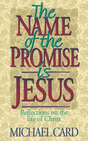 Cover for Michael Card · The Name of the Promise is Jesus: Reflections on the Life of Christ (Paperback Book) (1993)