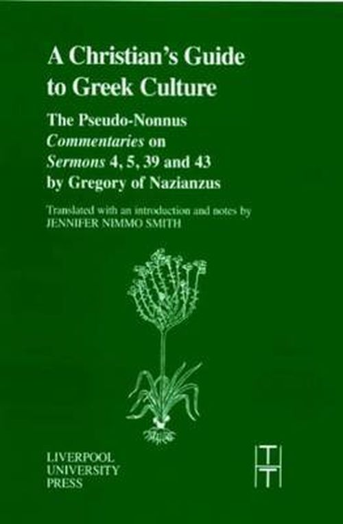 Cover for Pseudo-Nonnus · A Christian’s Guide to Greek Culture: The Pseudo-Nonnus ‘Commentaries’ on ‘Sermons’ 4, 5, 39 and 43 by Gregory of Nazianus - Translated Texts for Historians (Paperback Book) (2001)