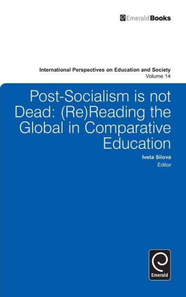 Cover for Iveta Silova · Post-socialism is Not Dead: Reading the Global in Comparative Education - International Perspectives on Education and Society (Hardcover Book) (2010)