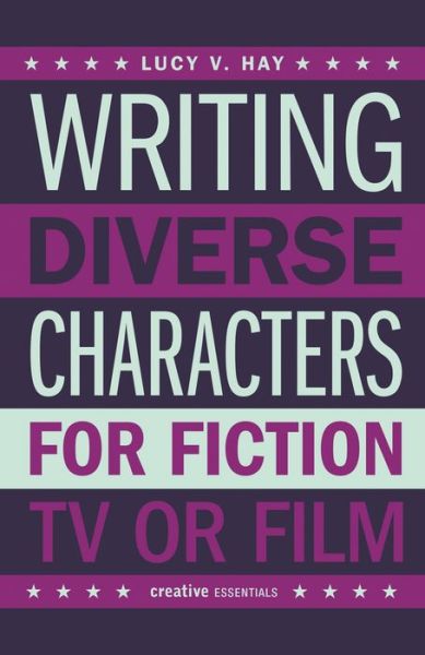 Cover for Lucy Hay · Writing Diverse Characters For Fiction, TV or Film (Paperback Book) (2017)