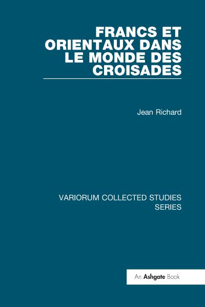 Cover for Jean Richard · Francs et Orientaux dans le monde des croisades - Variorum Collected Studies (Hardcover Book) (2003)