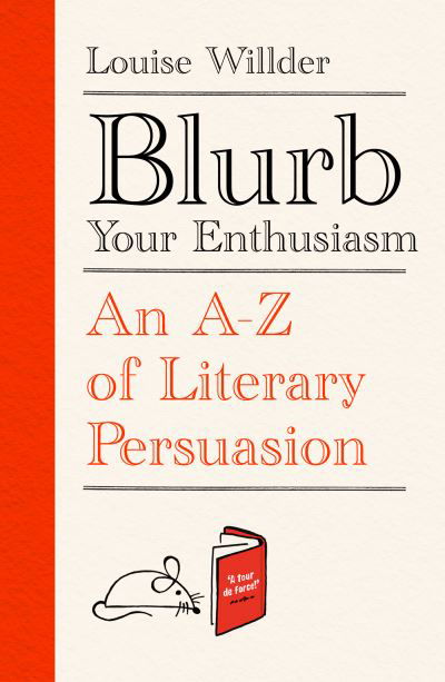 Cover for Louise Willder · Blurb Your Enthusiasm: A Cracking Compendium of Book Blurbs, Writing Tips, Literary Folklore and Publishing Secrets (Innbunden bok) (2022)