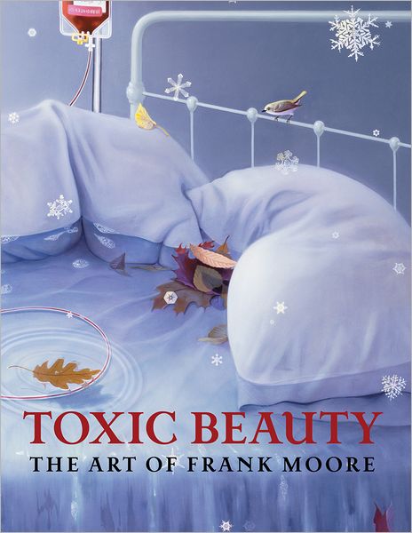 Cover for Susan Harris · Toxic Beauty: the Art of Frank Moore (Hardcover Book) [1st edition] (2012)