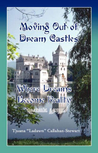 Moving out of Dream Castles...where Dreams Become Reality - Tjuana "Ladawn" Callahan-stewart - Books - G Publishing - 9780979069178 - April 2, 2007