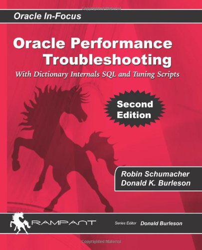 Cover for Robin Schumacher · Oracle Performance Troubleshooting: with Dictionary Internals Sql and Tuning Scripts (Oracle In-focus Series) (Volume 36) (Taschenbuch) [Second edition] (2010)