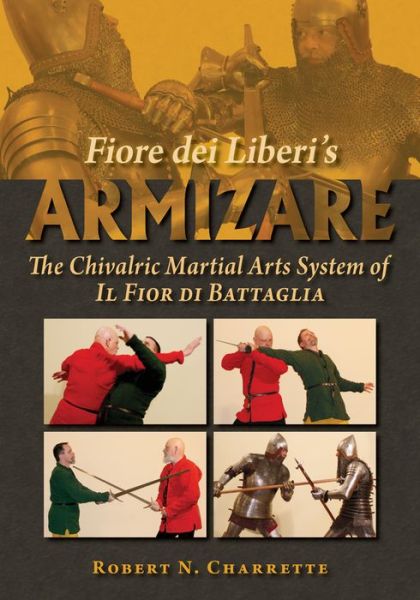 Fiore dei Liberi's Armizare: The Chivalric Martial Arts System of Il Fior di Battaglia - Robert N. Charrette - Książki - FreeLance Academy Press - 9780982591178 - 30 września 2011