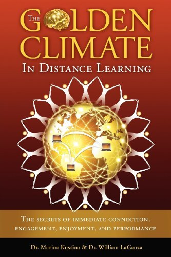 The Golden Climate in Distance Learning: the Secrets of Immediate Connection, Engagement, Enjoyment, and Performance - Dr. William Laganza - Książki - Mindstir Media - 9780983677178 - 27 marca 2012