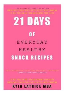 Cover for Kyla Latrice Tennin · 21 Days of Everyday Healthy Snack Recipes (Gebundenes Buch) (2014)