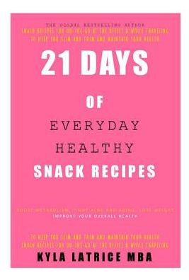 Cover for Kyla Latrice Tennin · 21 Days of Everyday Healthy Snack Recipes (Hardcover Book) (2014)