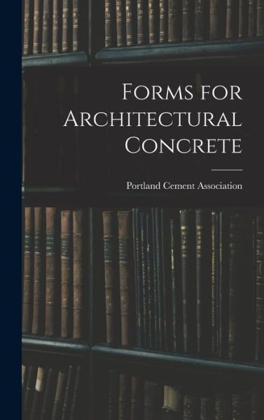 Cover for Portland Cement Association · Forms for Architectural Concrete (Hardcover Book) (2021)