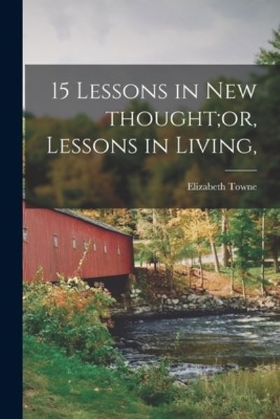 Cover for Elizabeth Towne · 15 Lessons in New Thought; or, Lessons in Living, (Paperback Book) (2021)