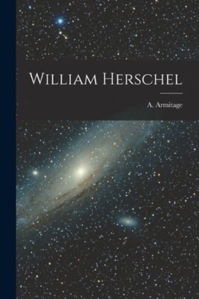 Cover for A (Angus) 1902-1976 Armitage · William Herschel (Paperback Book) (2021)