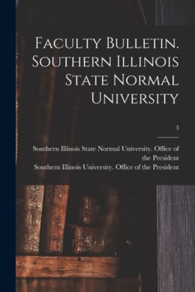 Cover for Southern Illinois State Normal Univer · Faculty Bulletin. Southern Illinois State Normal University; 3 (Taschenbuch) (2021)