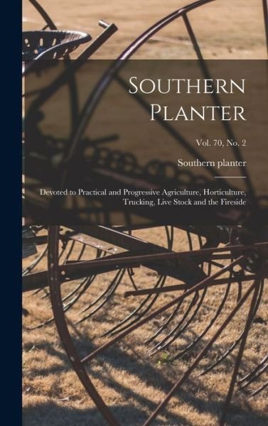Cover for Southern Planter · Southern Planter: Devoted to Practical and Progressive Agriculture, Horticulture, Trucking, Live Stock and the Fireside; vol. 70, no. 2 (Inbunden Bok) (2021)