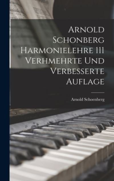 Cover for Arnold Schoenberg · Arnold Schonberg Harmonielehre 111 Verhmehrte Und Verbesserte Auflage (Gebundenes Buch) (2022)