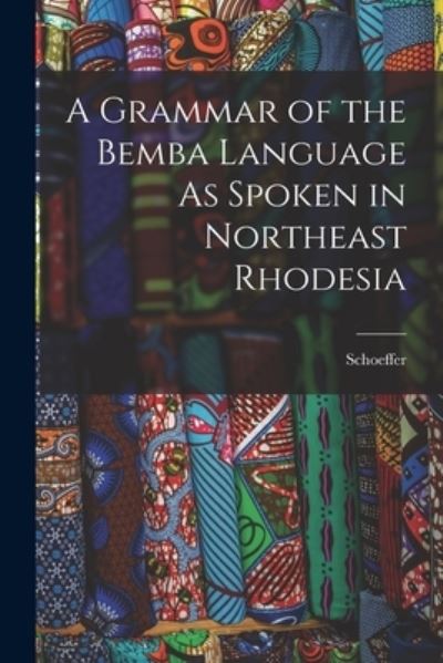 Cover for Schoeffer · Grammar of the Bemba Language As Spoken in Northeast Rhodesia (Book) (2022)