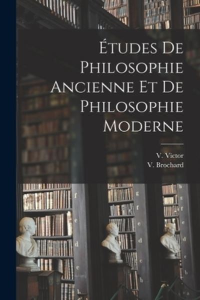 Cover for V. Brochard · Études de Philosophie Ancienne et de Philosophie Moderne (Book) (2022)