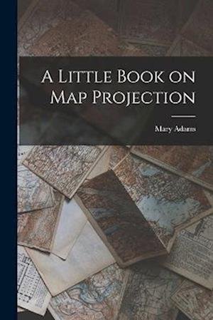 Cover for Mary Adams · Little Book on Map Projection (Book) (2022)