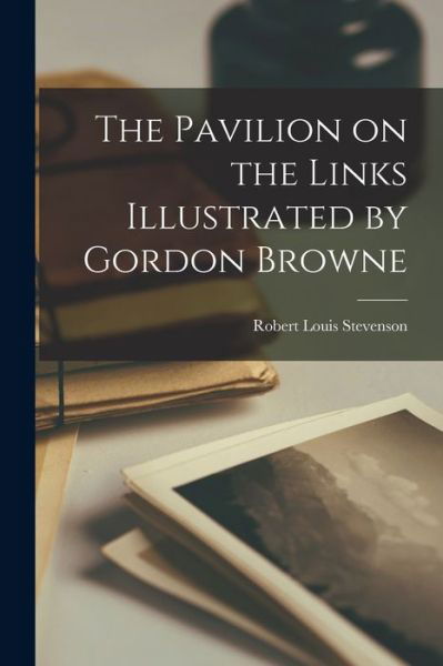 Pavilion on the Links Illustrated by Gordon Browne - Robert Louis Stevenson - Books - Creative Media Partners, LLC - 9781016675178 - October 27, 2022