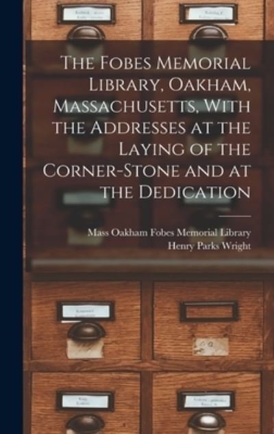Fobes Memorial Library, Oakham, Massachusetts, with the Addresses at the Laying of the Corner-Stone and at the Dedication - Oakham Mass Fobes Memorial Library - Books - Creative Media Partners, LLC - 9781016857178 - October 27, 2022