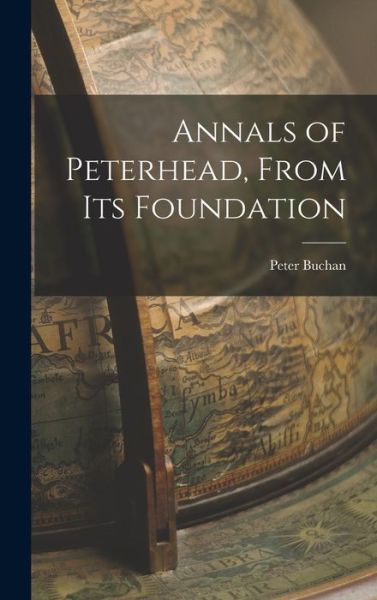 Cover for Peter Buchan · Annals of Peterhead, from Its Foundation (Book) (2022)