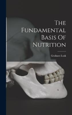 Cover for Lusk Graham 1866-1932 · The Fundamental Basis Of Nutrition (Hardcover Book) (2022)