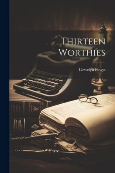 Cover for Llewelyn Powys · Thirteen Worthies (Bog) (2023)