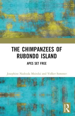 The Chimpanzees of Rubondo Island: Apes Set Free - Josephine Nadezda Msindai - Bøger - Taylor & Francis Ltd - 9781032329178 - 27. maj 2024