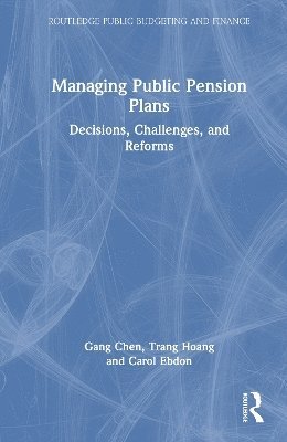 Cover for Gang Chen · Managing Public Pension Plans: Decisions, Challenges, and Reforms - Routledge Public Budgeting and Finance (Hardcover Book) (2025)