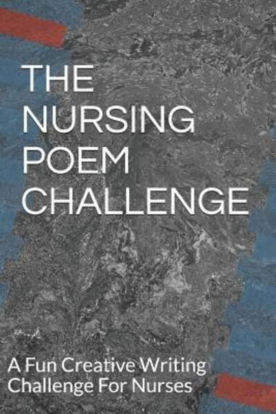 The Nursing Poem Challenge - Creative Poetry - Bücher - Independently published - 9781078381178 - 6. Juli 2019