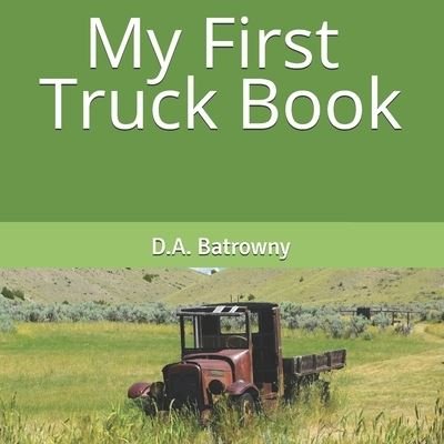 Cover for D a Batrowny · My First Truck Book (Paperback Bog) (2019)