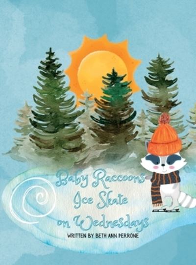 Cover for Beth Ann Perrone · Baby Raccoons Ice Skate on Wednesdays (Book) (2022)