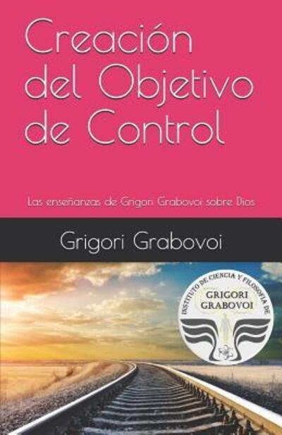 Cover for Grigori Grabovoi · Creaci n del Objetivo de Control (Paperback Book) (2019)