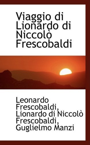 Viaggio Di Lionardo Di Niccolò Frescobaldi - Leonardo Frescobaldi - Livros - BiblioLife - 9781103414178 - 11 de fevereiro de 2009
